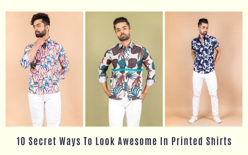 10 Secret Ways to Look Awesome in Printed Shirts – The Male Factor (TMF)